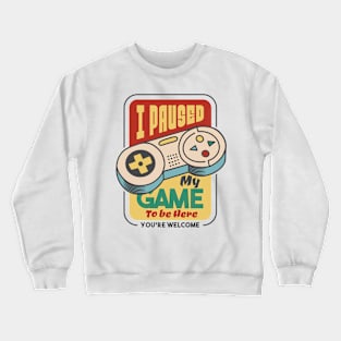 I Paused My Game Crewneck Sweatshirt